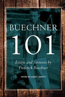 Frederick Buechner 101 Essays, Excerpts, Sermons and Friends  9780990871903 Front Cover