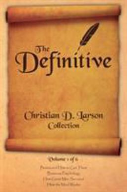 The Definitive Christian D. Larson Collection - Volume 1 Of 6