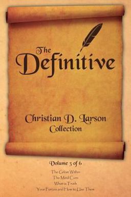 The Definitive Christian D. Larson Collection - Volume 3 Of 6