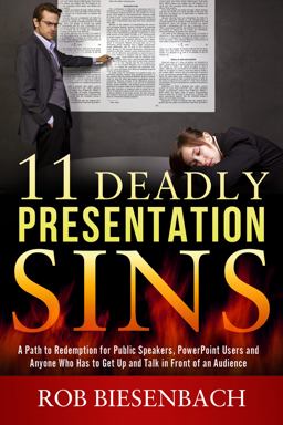 11 Deadly Presentation Sins A Path to Redemption for Public Speakers, PowerPoint Users and Anyone Who Has to Get up and Talk in Front of an Audience  9780991081417 Front Cover