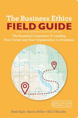 Business Ethics Field Guide The Essential Companion to Leading Your Organization and Your Career to Greatness  9780991091034 Front Cover