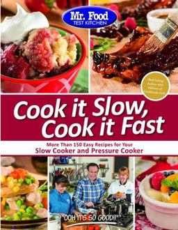 Mr. Food Test Kitchen Cook It Slow, Cook It Fast More Than 150 Easy Recipes for Your Slow Cooker and Pressure Cooker  9780991193424 Front Cover