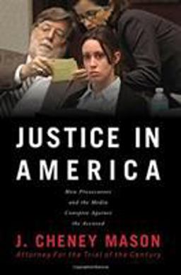 Justice in America: How the Media and Prosecutors Stack the Deck Against the Accused  9780991193882 Front Cover