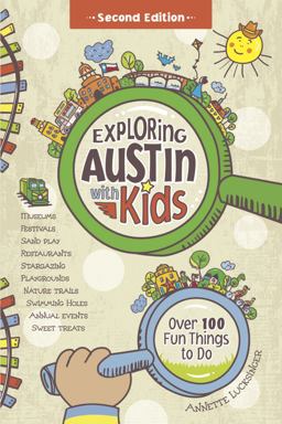 Exploring Austin with Kids Over 100 Fun Things to Do 2nd 9780991227020 Front Cover
