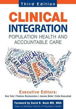 Clinical Integration. Population Health and Accountable Care, Third Edition Clinical Integration. Population Health and Accountable Care, Third Edition