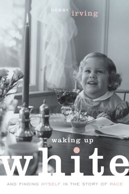 Waking up White And Finding Myself in the Story of Race  9780991331307 Front Cover