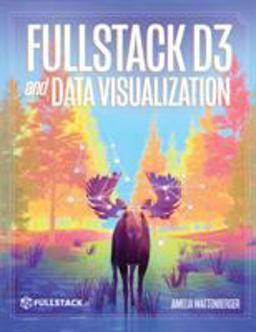 Fullstack D3 and Data Visualization  9780991344659 Front Cover