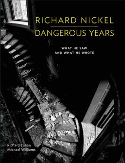Richard Nickel Dangerous Years What He Saw and What He Wrote  9780991541836 Front Cover