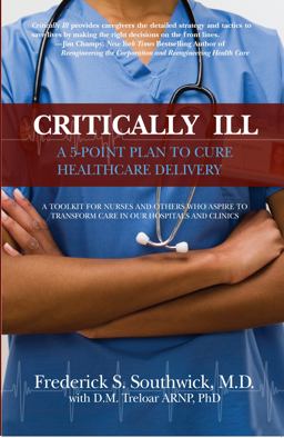 Critically Ill A 5-Point Plan to Cure Healthcare Delivery  9780991549801 Front Cover