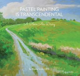 Pastel Painting Is Transcendental A Plein Air Diary  9780991554706 Front Cover