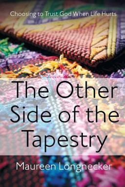 Other Side of the Tapestry Choosing to Trust God When Life Hurts  9780991635009 Front Cover