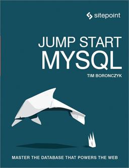 Jump Start MySQL Master the Database That Powers the Web  9780992461287 Front Cover