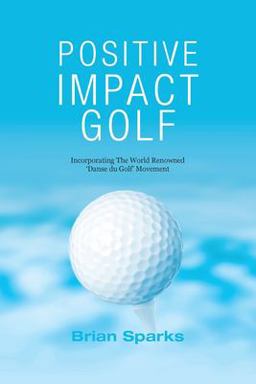 Positive Impact Golf: Helping Folgers to Liberate Their Potential  9780992853402 Front Cover