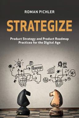 Strategize Product Strategy and Product Roadmap Practices for the Digital Age  9780993499203 Front Cover