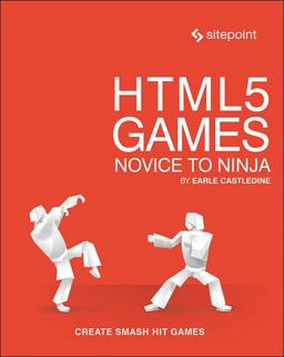 HTML5 Games: Novice to Ninja Create Smash Hit Games in HTML5  9780994182616 Front Cover