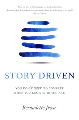 Story Driven You Don't Need to Compete When You Know Who You Are  9780994432810 Front Cover