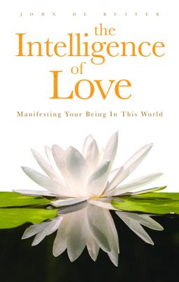 Intelligence of Love Manifesting Your Being in This World  9780994882004 Front Cover