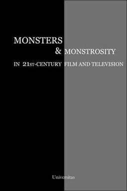 Monsters and Monstrosity in 21st-Century Film and Television