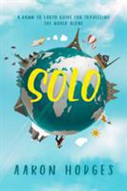 Solo A down to Earth Guide for Travelling the World Alone  9780995129658 Front Cover