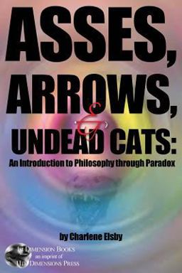 Asses, Arrows, &amp;#8232;&amp; Undead Cats An Introduction to Philosophy Through Paradox  9780995174535 Front Cover