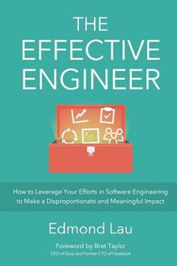 Effective Engineer How to Leverage Your Efforts in Software Engineering to Make a Disproportionate and Meaningful Impact  9780996128100 Front Cover