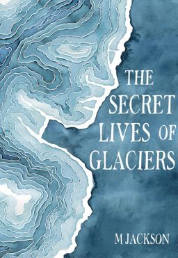 The Secret Lives of Glaciers The Secret Lives of Glaciers