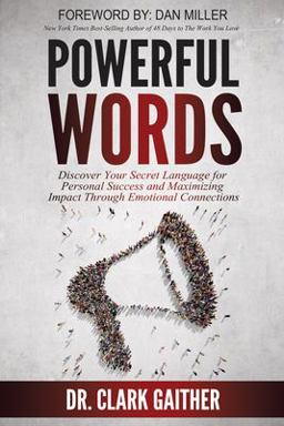 Powerful Words Discover Your Secret Language for Personal Success and Maximizing Impact Through Emotional Connections  9780996340212 Front Cover