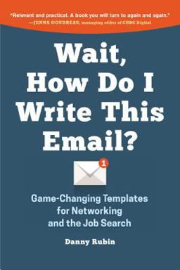 Wait, How Do I Write This Email? Game-Changing Templates for Networking and the Job Search  9780996349925 Front Cover