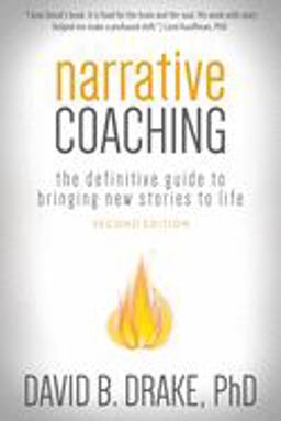 Narrative Coaching The Definitive Guide to Bringing New Stories to Life 2nd 9780996356312 Front Cover