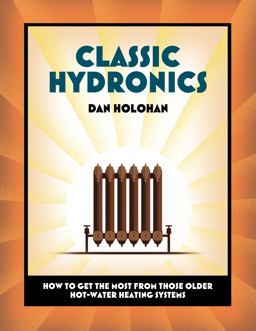Classic Hydronics How to Get the Most from Those Older Hot-Water Heating Systems  9780996477215 Front Cover