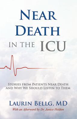 Near Death in the ICU Stories from Patients near Death and Why We Should Listen to Them  9780996510301 Front Cover