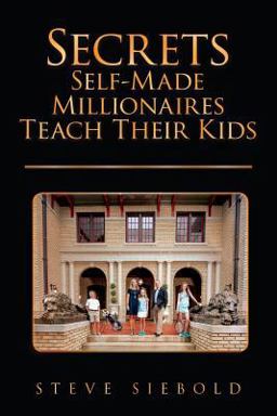 Secrets Self-Made Millionaires Teach Their Kids Secrets Self-Made Millionaires Teach Their Kids