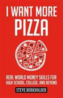 I Want More Pizza Personal Finance: Real World Money Skills for High School, College, and Beyond  9780996519403 Front Cover