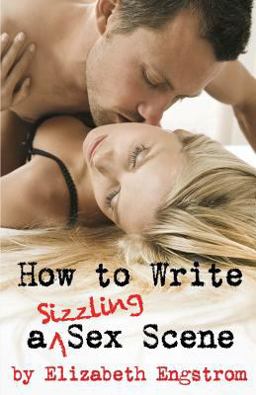 How to Write a Sizzling Sex Scene How to Write a Sizzling Sex Scene