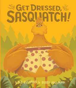 Get Dressed, Sasquatch!:  9780996578738 Front Cover