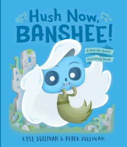 Hush Now, Banshee!: A Not-so-quiet Counting Book  9780996578752 Front Cover