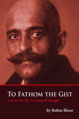 To Fathom the Gist Volume III, the Arousing of Thought