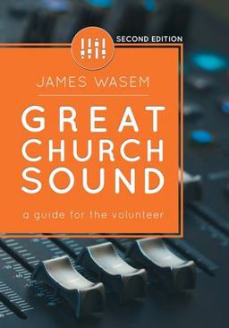 Great Church Sound A Guide for the Volunteer 2nd 9780996642316 Front Cover