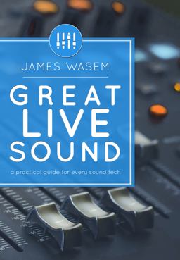 Great Live Sound A Practical Guide for Every Sound Tech  9780996642323 Front Cover