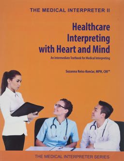 Healthcare Interpreting for Heart and Mind An Intermediate Textbook for Medical Interpreting  9780996651752 Front Cover
