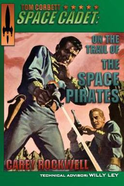 Tom Corbett, Space Cadet On the Trail of the Space Pirates  9780996693646 Front Cover