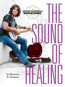 Sound of Healing Unveiling the Phenomena of Wholetones  9780996746021 Front Cover