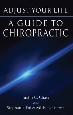 Adjust Your Life A Guide to Chiropractic  9780996778107 Front Cover