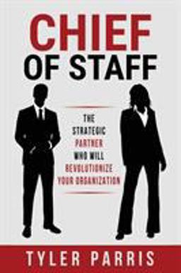 Chief of Staff The Strategic Partner Who Will Revolutionize Your Organization  9780996867900 Front Cover