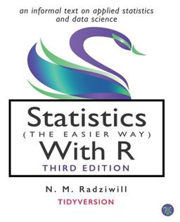 Statistics (the Easier Way) with R, 3rd Ed An Informal Text on Applied Statistics and Data Science  9780996916035 Front Cover