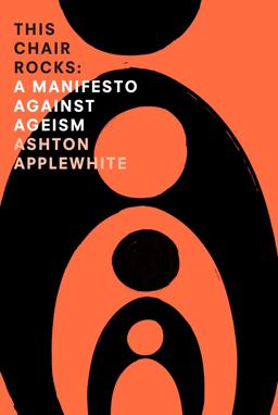 This Chair Rocks A Manifesto Against Ageism  9780996934701 Front Cover