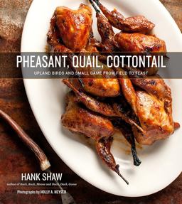 Pheasant, Quail, Cottontail Upland Birds and Small Game from Field to Feast  9780996944816 Front Cover