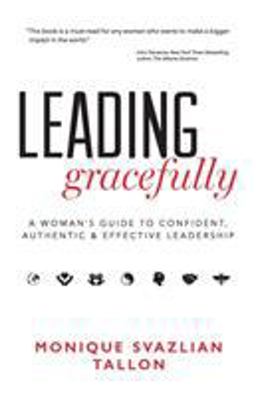 Leading Gracefully A Woman's Guide to Confident, Authentic and Effective Leadership  9780996984423 Front Cover