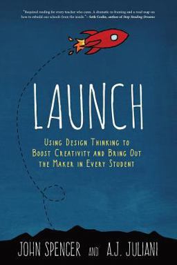 Launch Using Design Thinking to Boost Creativity and Bring Out the Maker in Every Students  9780996989541 Front Cover