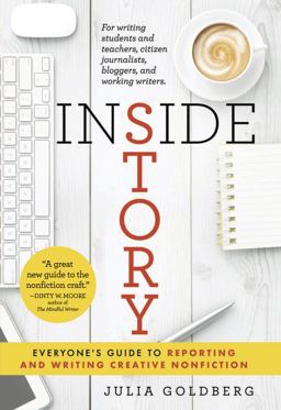 Inside Story: Everyone's Guide to Reporting and Writing Creative Nonfiction  9780997020779 Front Cover